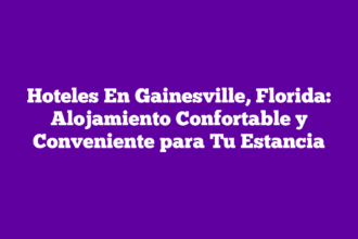 Hoteles En Gainesville, Florida: Alojamiento Confortable y Conveniente para Tu Estancia