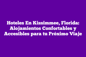 Hoteles En Kissimmee, Florida: Alojamientos Confortables y Accesibles para tu Próximo Viaje