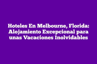 Hoteles En Melbourne, Florida: Alojamiento Excepcional para unas Vacaciones Inolvidables