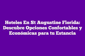 Hoteles En St Augustine Florida: Descubre Opciones Confortables y Económicas para tu Estancia