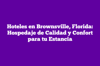 Hoteles en Brownsville, Florida: Hospedaje de Calidad y Confort para tu Estancia