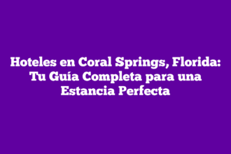 Hoteles en Coral Springs, Florida: Tu Guía Completa para una Estancia Perfecta