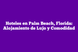 Hoteles en Palm Beach, Florida: Alojamiento de Lujo y Comodidad