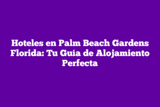 Hoteles en Palm Beach Gardens Florida: Tu Guía de Alojamiento Perfecta