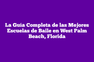 La Guía Completa de las Mejores Escuelas de Baile en West Palm Beach, Florida