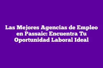 Las Mejores Agencias de Empleo en Passaic: Encuentra Tu Oportunidad Laboral Ideal