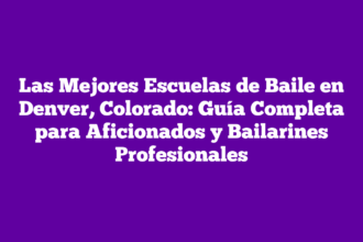Las Mejores Escuelas de Baile en Denver, Colorado: Guía Completa para Aficionados y Bailarines Profesionales