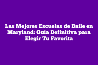 Las Mejores Escuelas de Baile en Maryland: Guía Definitiva para Elegir Tu Favorita