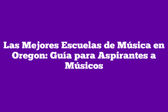 Las Mejores Escuelas de Música en Oregon: Guía para Aspirantes a Músicos