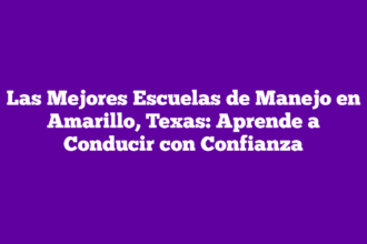 Las Mejores Escuelas de Manejo en Amarillo, Texas: Aprende a Conducir con Confianza