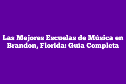 Las Mejores Escuelas de Música en Brandon, Florida: Guía Completa