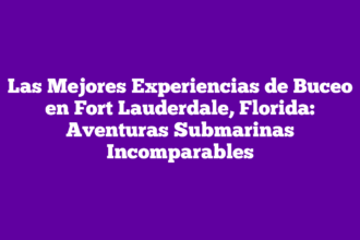 Las Mejores Experiencias de Buceo en Fort Lauderdale, Florida: Aventuras Submarinas Incomparables