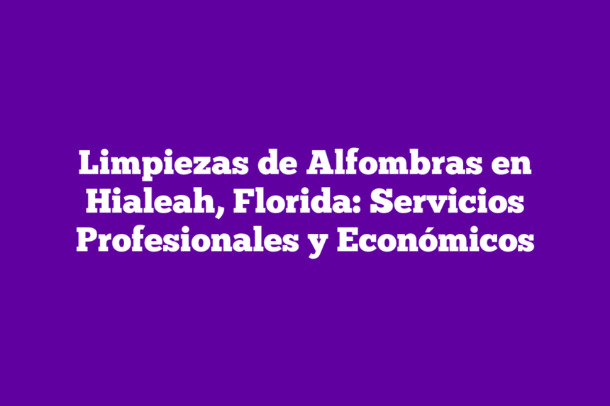 Imagen de Limpiezas de Alfombras en Hialeah, Florida: Servicios Profesionales y Económicos Limpiezas de Alfombras en Hialeah, Florida: Servicios Profesionales y Económicos