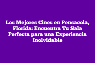 Los Mejores Cines en Pensacola, Florida: Encuentra Tu Sala Perfecta para una Experiencia Inolvidable