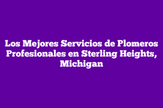 Los Mejores Servicios de Plomeros Profesionales en Sterling Heights, Michigan