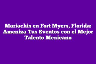 Mariachis en Fort Myers, Florida: Ameniza Tus Eventos con el Mejor Talento Mexicano