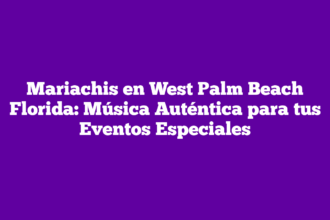 Mariachis en West Palm Beach Florida: Música Auténtica para tus Eventos Especiales