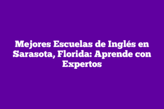 Mejores Escuelas de Inglés en Sarasota, Florida: Aprende con Expertos