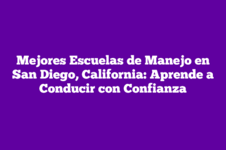 Mejores Escuelas de Manejo en San Diego, California: Aprende a Conducir con Confianza