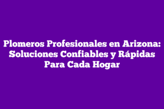 Plomeros Profesionales en Arizona: Soluciones Confiables y Rápidas Para Cada Hogar