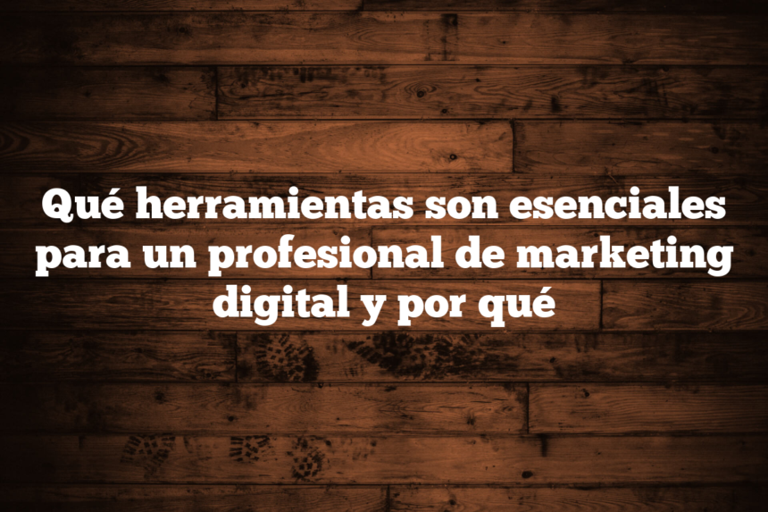 Imagen de Qué herramientas son esenciales para un profesional de marketing digital y por qué Qué herramientas son esenciales para un profesional de marketing digital y por qué