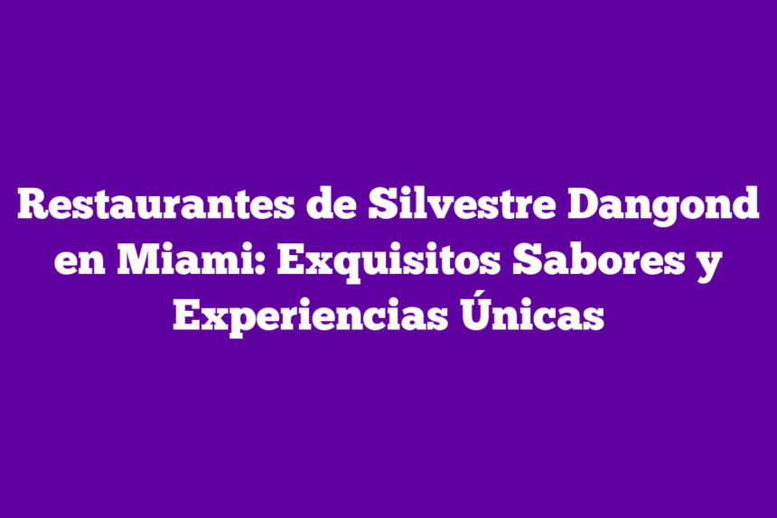 Restaurantes de Silvestre Dangond en Miami: Exquisitos Sabores y Experiencias Únicas