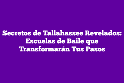 Secretos de Tallahassee Revelados: Escuelas de Baile que Transformarán Tus Pasos