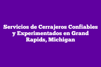 Servicios de Cerrajeros Confiables y Experimentados en Grand Rapids, Michigan