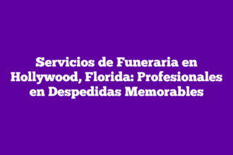 Servicios de Funeraria en Hollywood, Florida: Profesionales en Despedidas Memorables