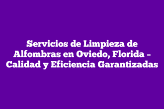 Servicios de Limpieza de Alfombras en Oviedo, Florida – Calidad y Eficiencia Garantizadas