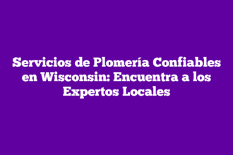 Servicios de Plomería Confiables en Wisconsin: Encuentra a los Expertos Locales