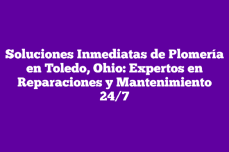 Soluciones Inmediatas de Plomería en Toledo, Ohio: Expertos en Reparaciones y Mantenimiento 24/7