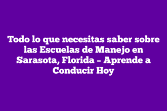 Todo lo que necesitas saber sobre las Escuelas de Manejo en Sarasota, Florida – Aprende a Conducir Hoy