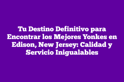 Tu Destino Definitivo para Encontrar los Mejores Yonkes en Edison, New Jersey: Calidad y Servicio Inigualables