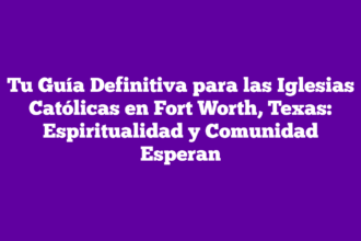 Tu Guía Definitiva para las Iglesias Católicas en Fort Worth, Texas: Espiritualidad y Comunidad Esperan