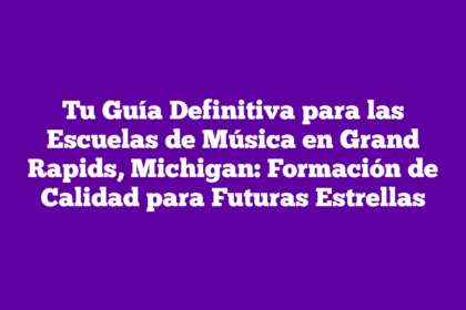 Tu Guía Definitiva para las Escuelas de Música en Grand Rapids, Michigan: Formación de Calidad para Futuras Estrellas