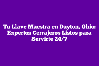 Tu Llave Maestra en Dayton, Ohio: Expertos Cerrajeros Listos para Servirte 24/7