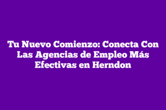 Tu Nuevo Comienzo: Conecta Con Las Agencias de Empleo Más Efectivas en Herndon