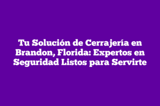 Tu Solución de Cerrajería en Brandon, Florida: Expertos en Seguridad Listos para Servirte