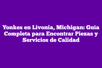 Yonkes en Livonia, Michigan: Guía Completa para Encontrar Piezas y Servicios de Calidad
