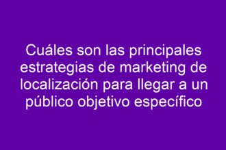 Cuáles son las principales estrategias de marketing de localización para llegar a un público objetivo específico - 17