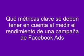 Qué métricas clave se deben tener en cuenta al medir el rendimiento de una campaña de Facebook Ads - 9