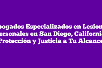 Abogados Especializados en Lesiones Personales en San Diego, California: Protección y Justicia a Tu Alcance