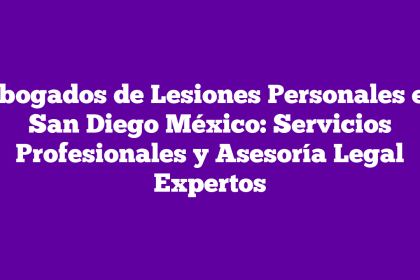 Abogados de Lesiones Personales en San Diego México: Servicios Profesionales y Asesoría Legal Expertos