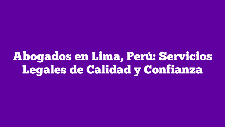 Imagen de Abogados en Lima, Perú: Servicios Legales de Calidad y Confianza Abogados en Lima, Perú: Servicios Legales de Calidad y Confianza
