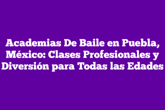Academias De Baile en Puebla, México: Clases Profesionales y Diversión para Todas las Edades