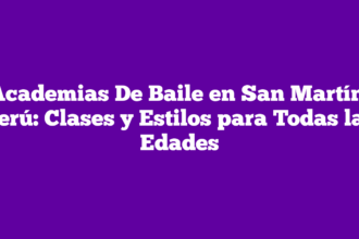 Academias De Baile en San Martín, Perú: Clases y Estilos para Todas las Edades
