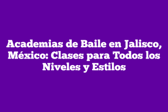 Academias de Baile en Jalisco, México: Clases para Todos los Niveles y Estilos