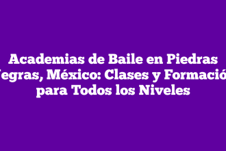 Academias de Baile en Piedras Negras, México: Clases y Formación para Todos los Niveles