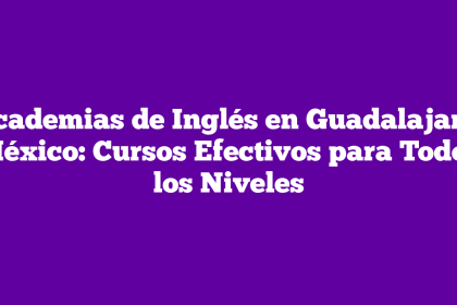 Academias de Inglés en Guadalajara, México: Cursos Efectivos para Todos los Niveles